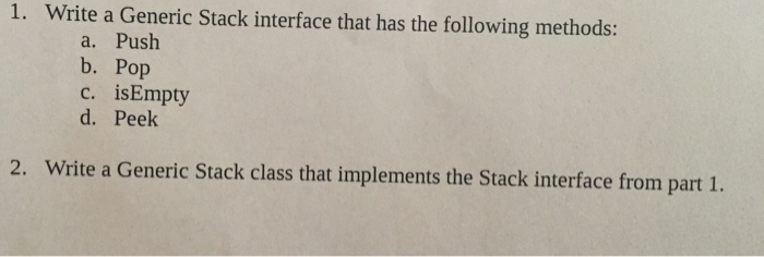  Write a Generic Stack interface that has the following methods: Push