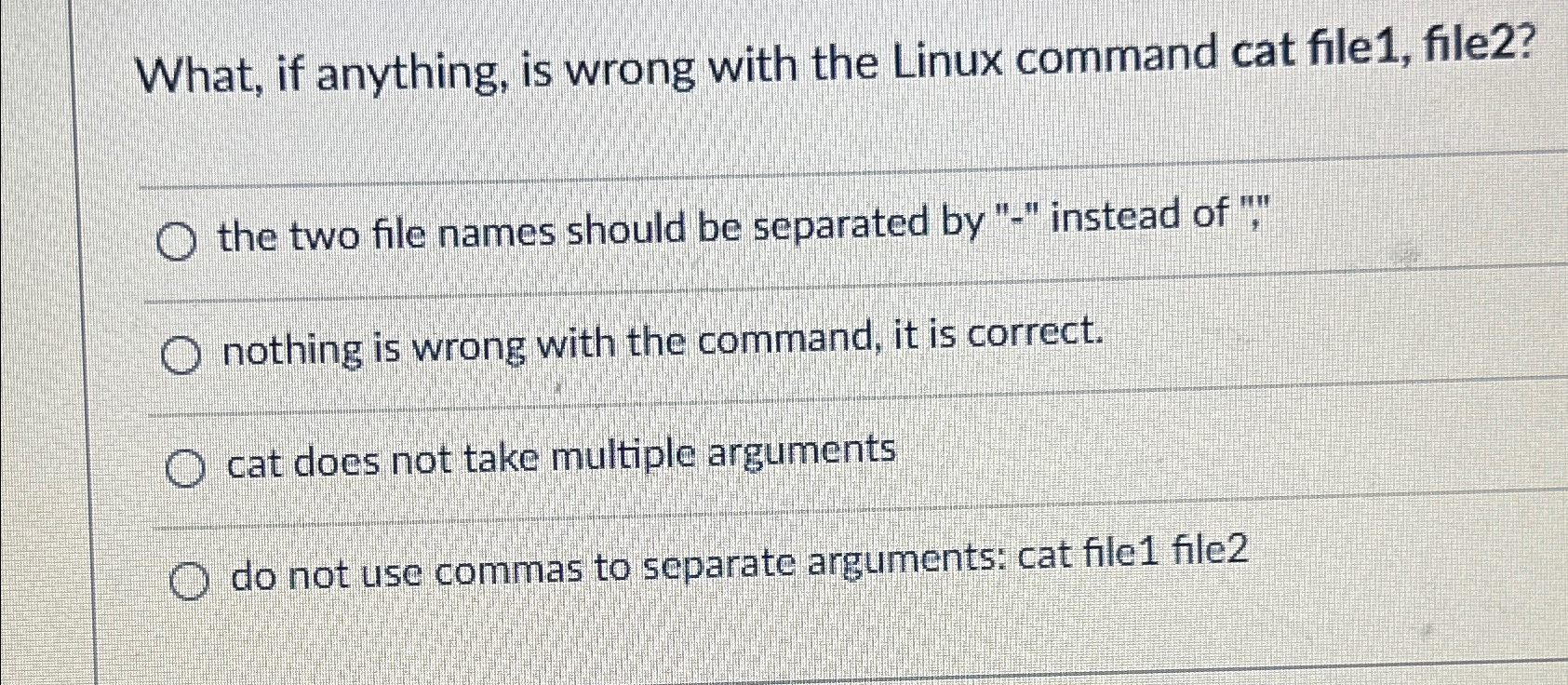  What, if anything, is wrong with the Linux command cat file1,