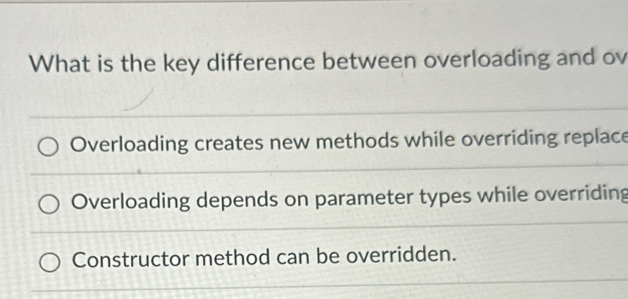  What is the key difference between overloading and ov Overloading creates