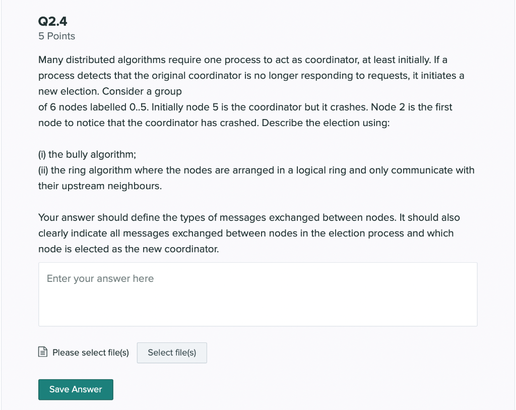  Q2.4 5 Points Many distributed algorithms require one process to act