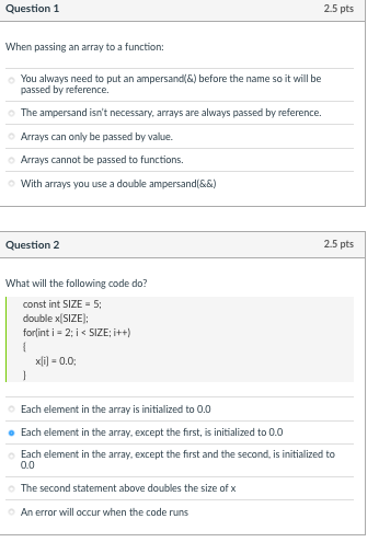  Question 1 2.5 pts When passing an array to a function: