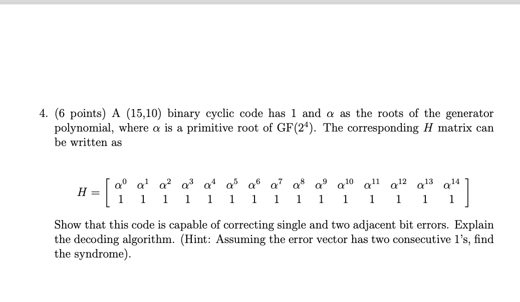  4. (6 points) A (15,10) binary cyclic code has 1 and