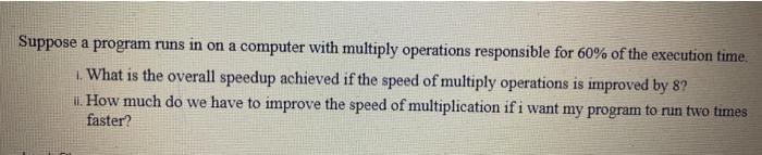 pleaseeee fast Suppose a program runs in on a computer with multiply