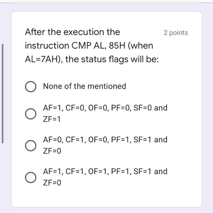  2 points After the execution the instruction CMP AL, 85H (when