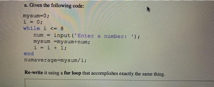  use matlab a. Given the following code: mysum=0; i 0; while