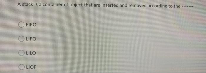  A stack is a container of object that are inserted and