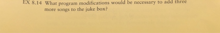  three EX 8.14 What program modifications would be necessary to add