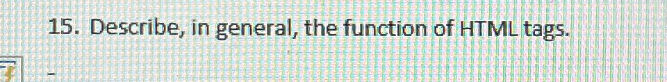  Describe, in general, the function of HTML tags. 