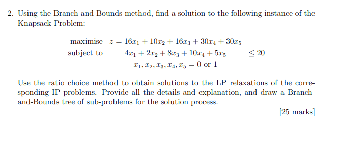  2. Using the Branch-and-Bounds method, find a solution to the following