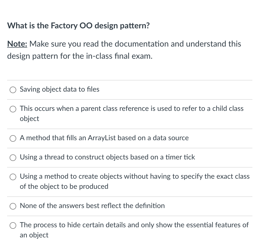  What is the Factory OO design pattern? Note: Make sure you