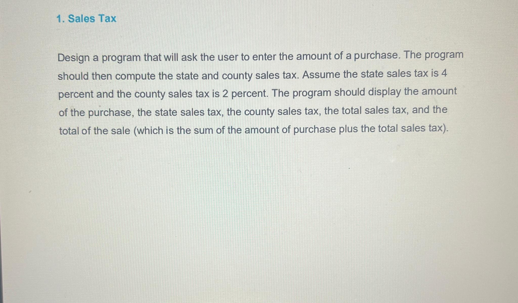  Sales Tax Design a program that will ask the user to