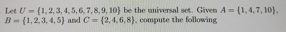 Let U = {1,2,3,4,5,6,7,8,9,10} be the universal set. Given A =