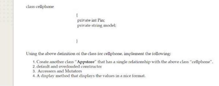 by java class cellphone 1 private int Pin; private string model: Using