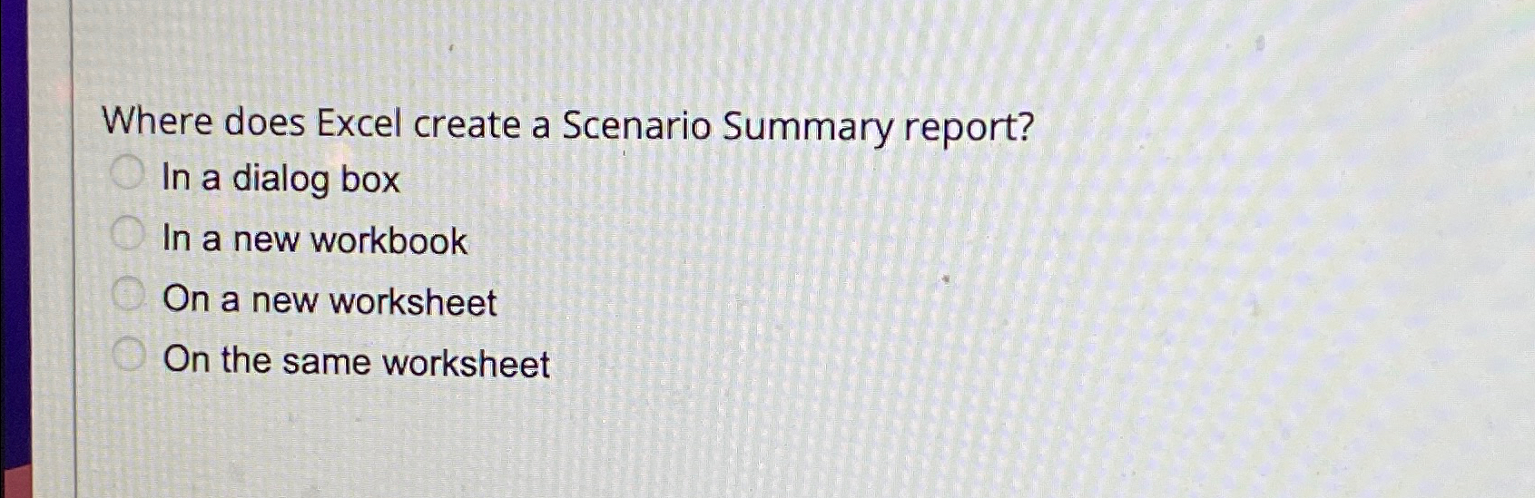  Where does Excel create a Scenario Summary report? In a dialog