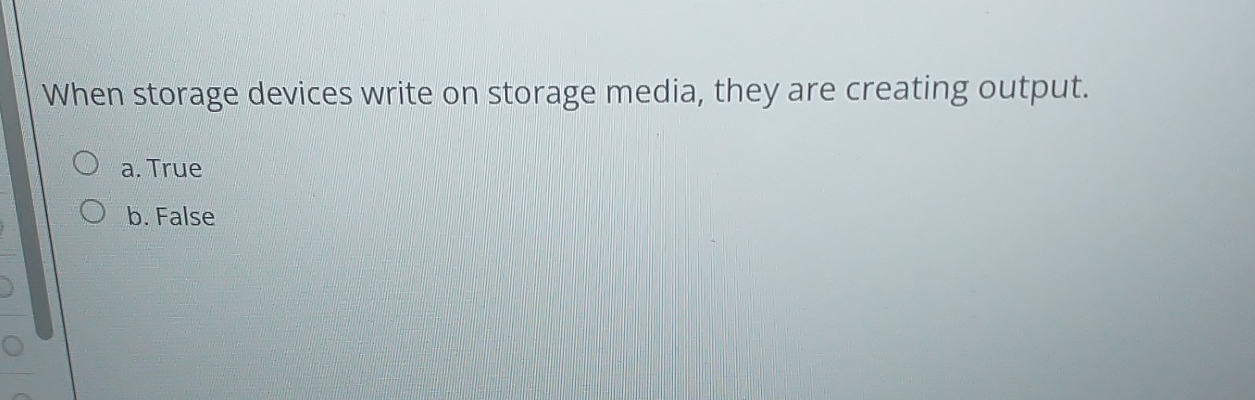  When storage devices write on storage media, they are creating output.