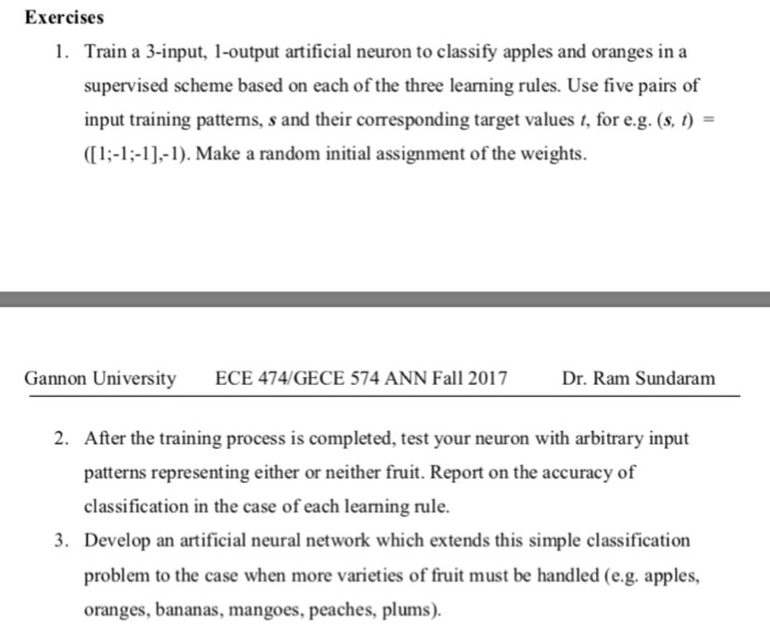 Exercises Train a 3-input, 1-output artificial neuron to classify apples and