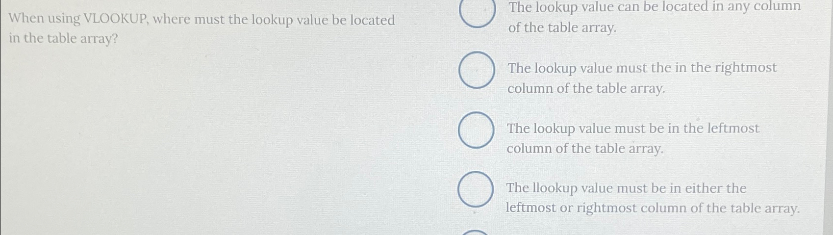  When using VLOOKUP, where must the lookup value be located in