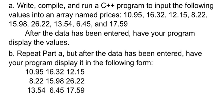  a. Write, compile, and run a C++ program to input the