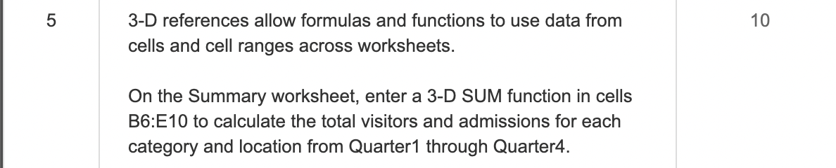  3 -D references allow formulas and functions to use data from