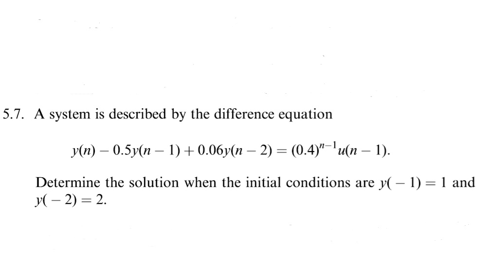  5.7. A system is described by the difference equation y(n) _