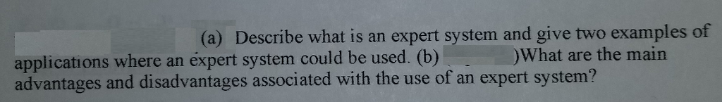 Please help me out topic Artificial Intelligence (a) Describe what is an