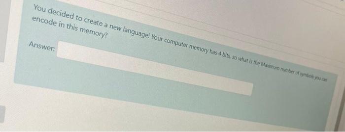  You decided to create a new language! Your computer memory has