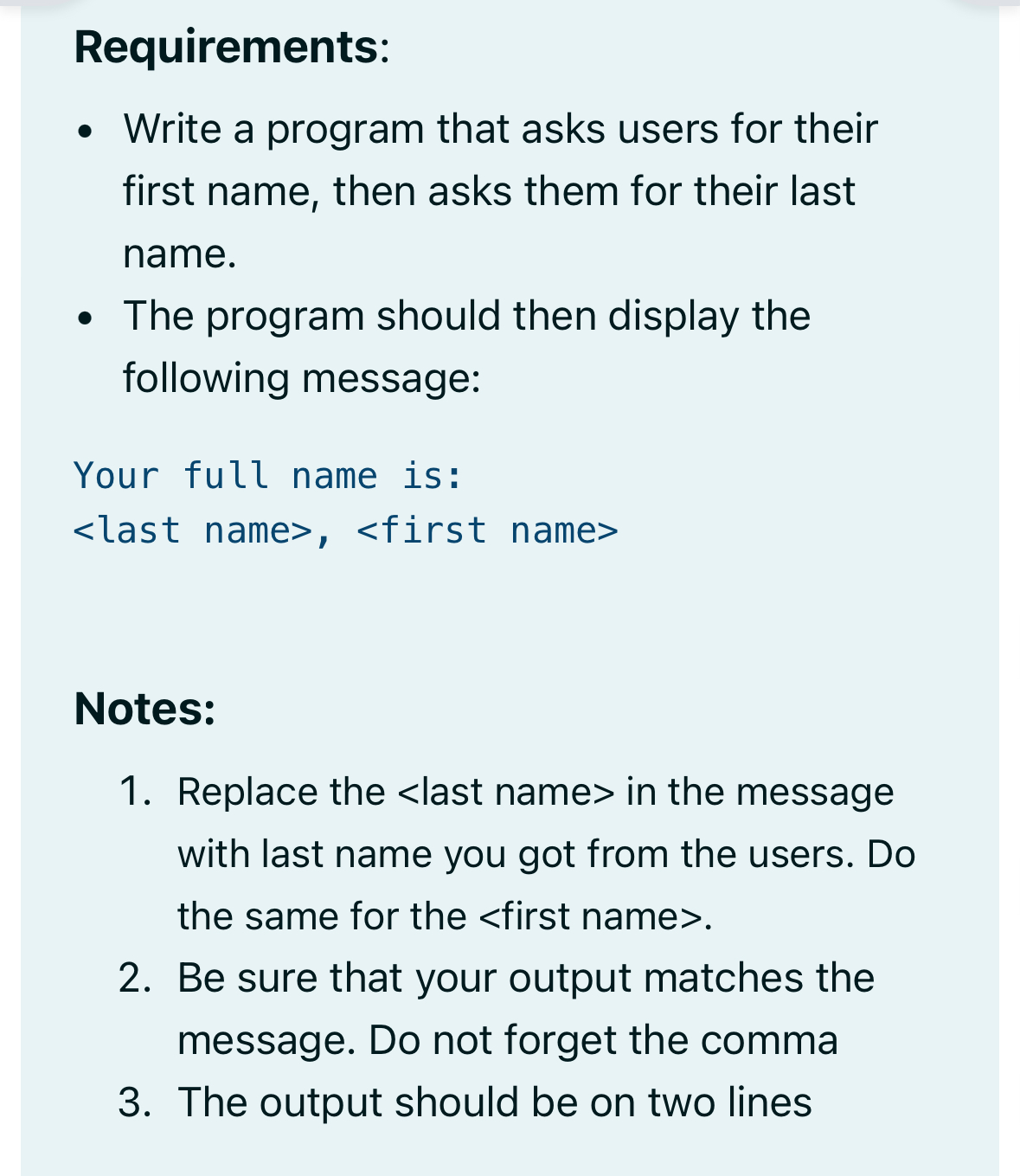  Requirements: Write a program that asks users for their first name,