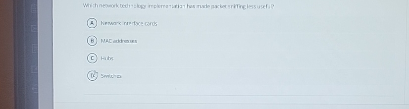  Which network technology implementation has made packet sniffing less useful? Network
