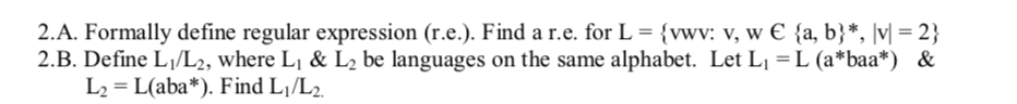 2.A. Formally define regular expression (r.e.). Find a r.e. for L