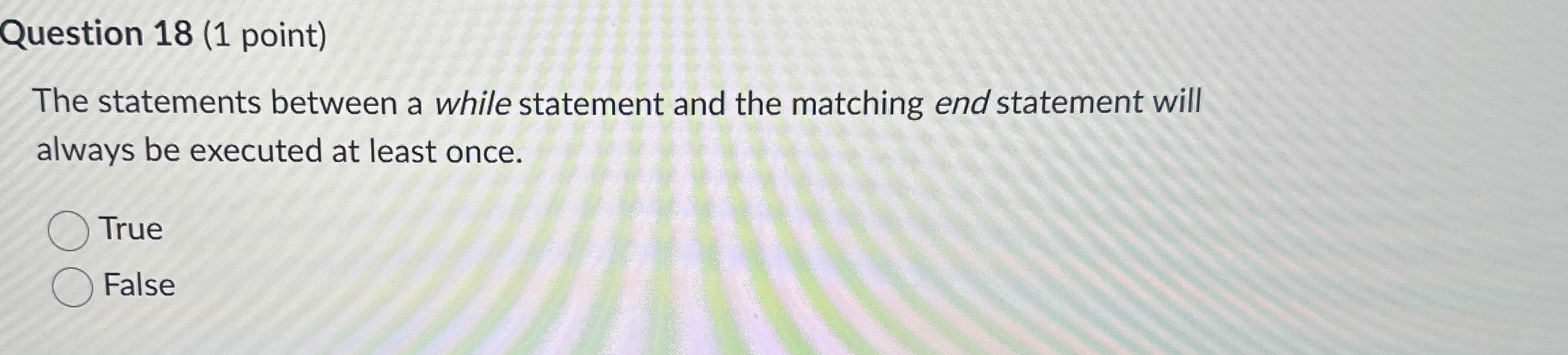  Question 18(1 point) The statements between a while statement and the