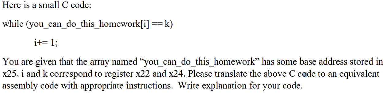  Here is a small C code: while (you_can_do_this_homework [i]==k ) i+=1