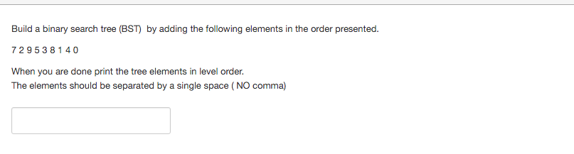  Build a binary search tree (BST) by adding the following elements
