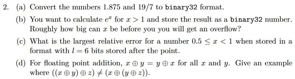 2. (a) Convert the numbers 1.875 and 19/7 to binary32 format.