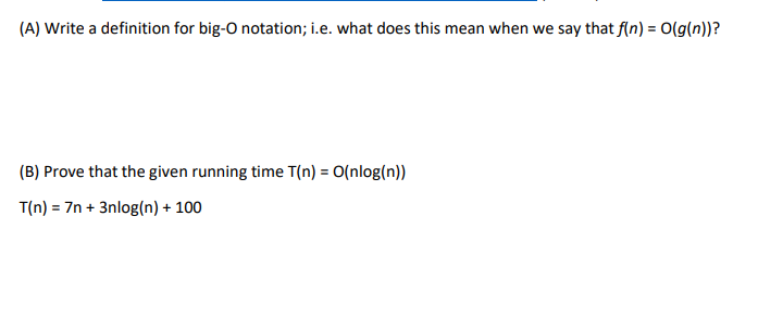  (A) Write a definition for big-O notation; i.e. what does this