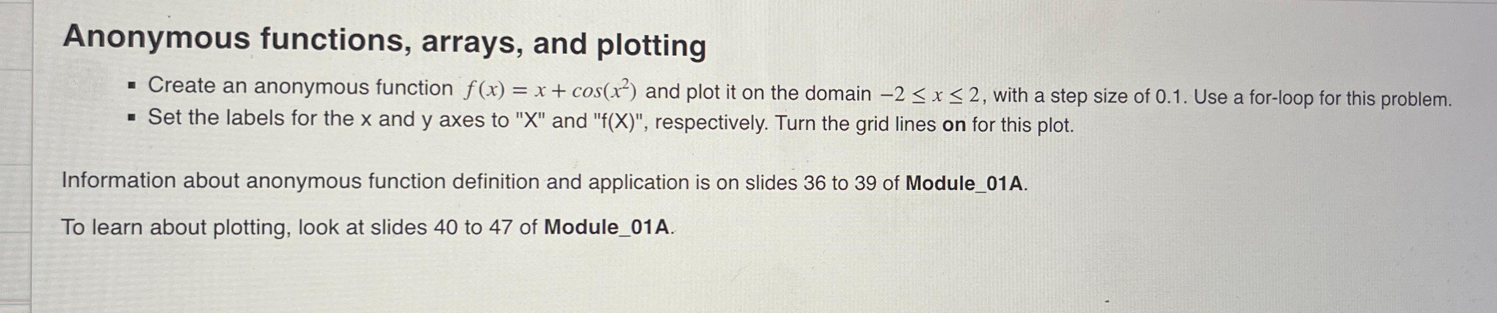  Anonymous functions, arrays, and plotting Create an anonymous function f(x)=x+cos(x2) and