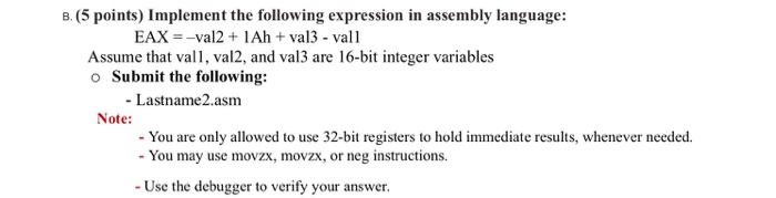 B. (5 points) Implement the following expression in assembly language: EAX--val2+1Ah