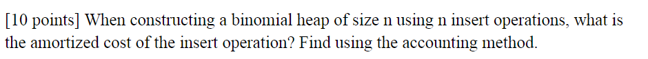  When constructing a binomial heap of size n using n insert