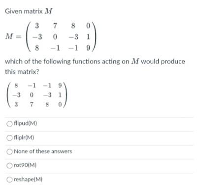 *Answer Quick within 25mins thanks* Given matrix M 3 7 8 0