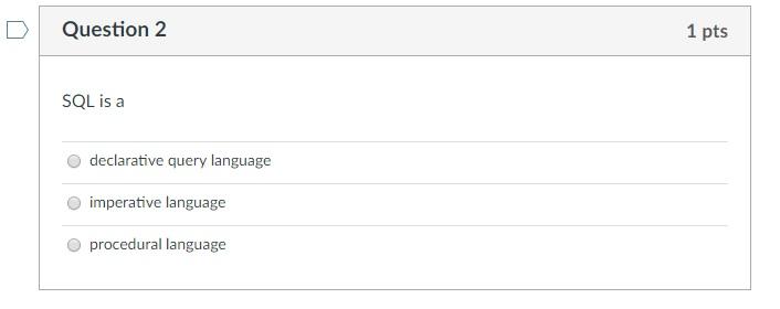 Org Data- Beginning SQL Question 2 1 pts SQL is a declarative