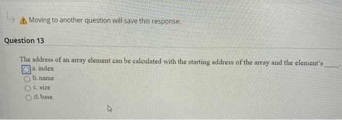  A Moving to another question will save this response. Question 13