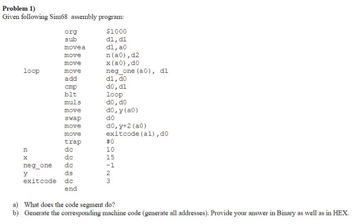  Problem 1 and 2. Problem 1) Given following Sim68 assembly program: