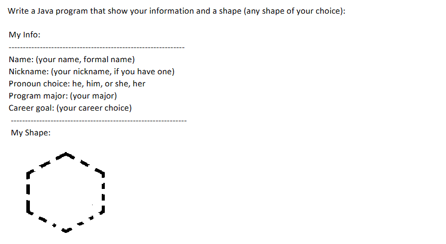  Write a Java program that show your information and a shape