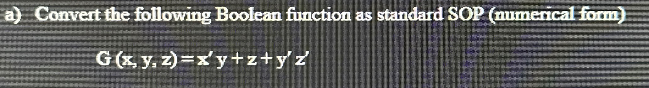  a) Convert the following Boolean function as standard SOP (numerical form)