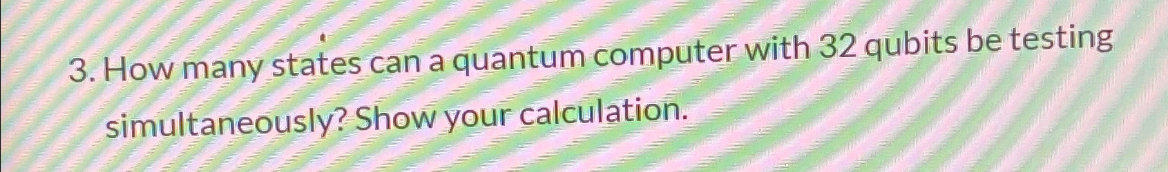  How many states can a quantum computer with 32 qubits be