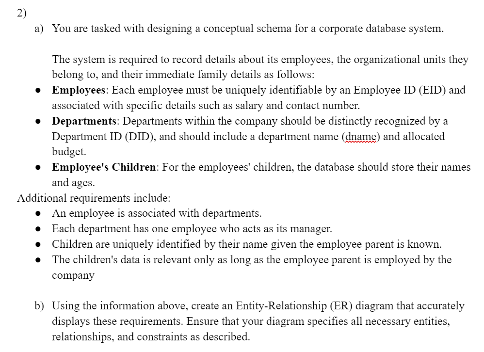  a) You are tasked with designing a conceptual schema for a