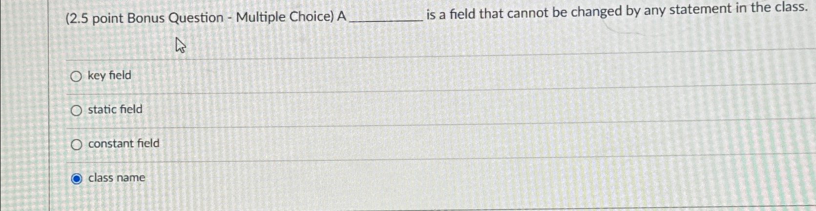  (2.5 point Bonus Question - Multiple Choice) A is a field