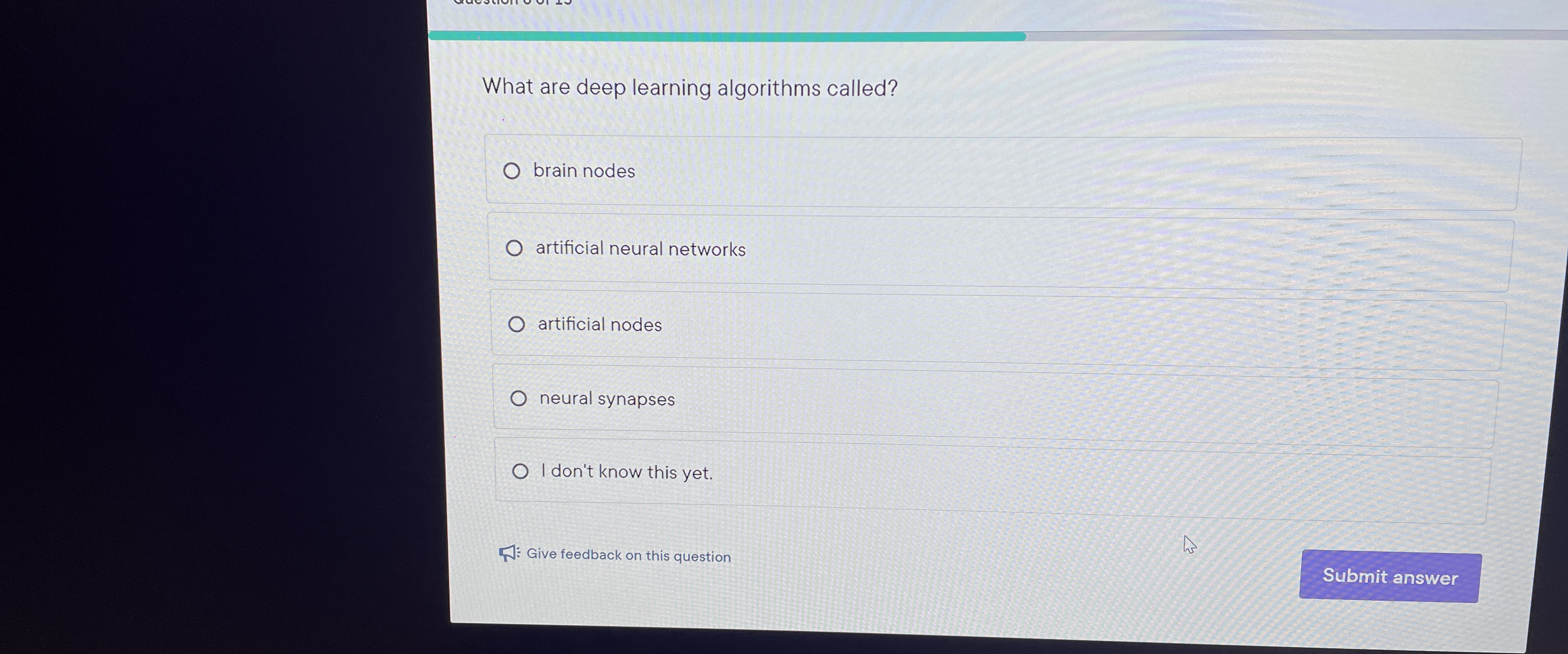  What are deep learning algorithms called? brain nodes artificial neural networks