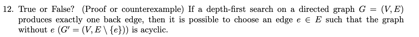  True or False? (Proof or counterexample) If a depth-first search on