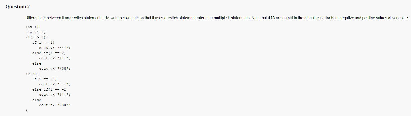 Question 2 Differentiate between if and switch statements. Re-write below code