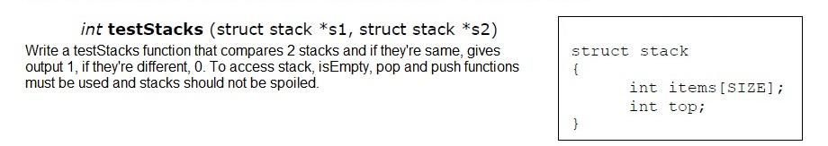 int testStacks (struct stack *s1, struct stack *52) Write a testStacks